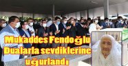 Şehit Hamit Fendoğlu'nun eşi Mukaddes Fendoğlu Dualarla hakka uğurlandı